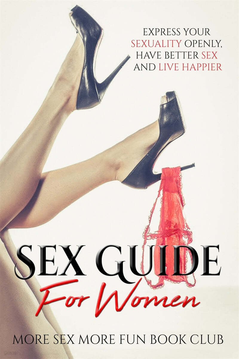 Sex Guide For Women: Express Your Sexuality Openly, Have Better Sex And  Live Happier - 예스24