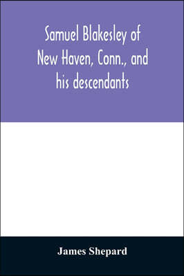 Samuel Blakesley of New Haven, Conn., and his descendants