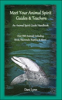 Meet Your Animal Spirit Guides & Teachers: An Animal Spirit Guide Handbook