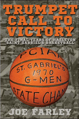 Trumpet Call to Victory: The Final Years of Hazelton Saint Gabriel's Basketball