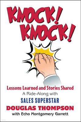 Knock! Knock!: Lessons Learned and Stories Shared (a Ride-Along with Sales Superstar Douglas Thompson)