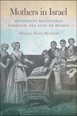 Mothers in Israel: Methodist Beginnings Through the Eyes of Women