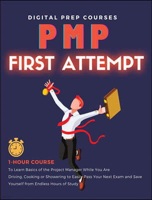 Pmp: 1-Hour Course to Learn Basics of the Project Manager While You Are Driving, Cooking or Showering to Easily Pass Your N