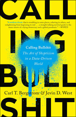 Calling Bullshit: The Art of Skepticism in a Data-Driven World