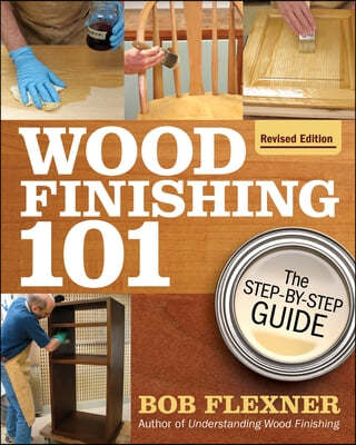 Wood Finishing 101, Revised Edition: The Step-By-Step Guide