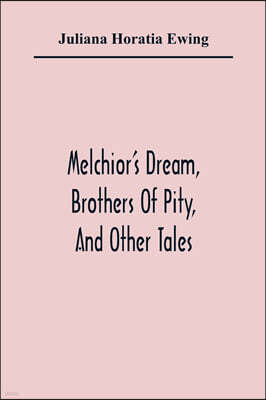 Alpha Edition Melchior'S Dream, Brothers Of Pity, And Other Tales