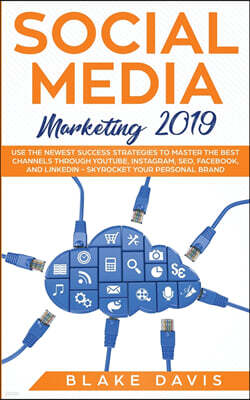 Charlie Creative Lab Ltd Publisher Social Media Marketing 2019: Use the Newest Success Strategies to Master the Best Channels through YouTube, Instagram, SEO, Facebook, and LinkedIn