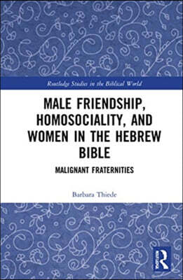 Male Friendship, Homosociality, and Women in the Hebrew Bible