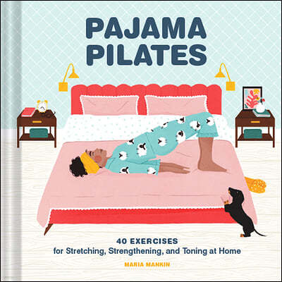 Pajama Pilates: 40 Exercises for Stretching, Strengthening, and Toning at Home