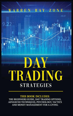Day Trading Strategies: 2 Books In 1: Day Trading For Beginners, Day Trading Options, Advanced Techniques, Trading Psychology, Tactics And Mon
