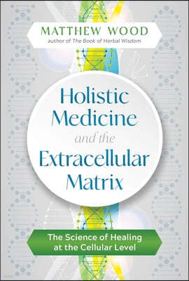 Holistic Medicine and the Extracellular Matrix: The Science of Healing at the Cellular Level