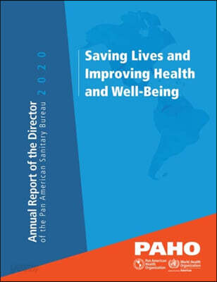 Annual Report of the Director of the Pan American Sanitary Bureau 2020 - Saving Lives and Improving Health and Well-Being [Op]