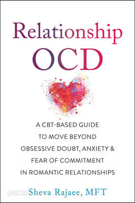 Relationship Ocd: A Cbt-Based Guide to Move Beyond Obsessive Doubt, Anxiety, and Fear of Commitment in Romantic Relationships