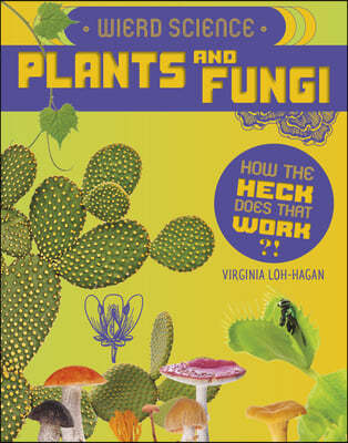 Weird Science: Plants and Fungi