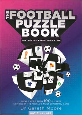 The Fifa Football Puzzle Book: Tackle More Than 100 Puzzles Inspired by the World's Most Beautiful Game