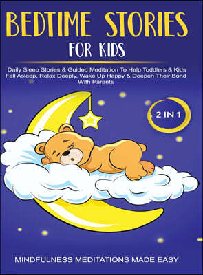 Bedtime Stories For Kids (2 in 1)Daily Sleep Stories& Guided Meditations To Help Kids & Toddlers Fall Asleep, Wake Up Happy& Deepen Their Bond With Pa