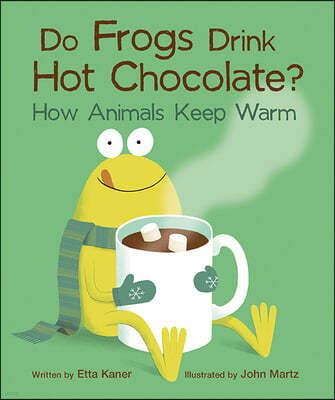 Do Frogs Drink Hot Chocolate?: How Animals Keep Warm