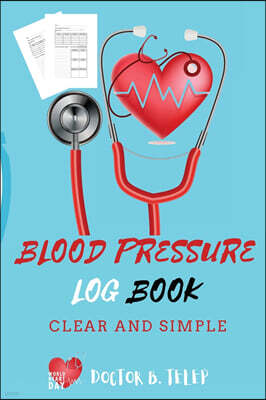 Doctor B. Telep Blood Pressure Log Book: Record And Monitor Blood Pressure At Home To Track Heart Rate Systolic And Diastolic-Convenient Portable Size 6x9 Inch