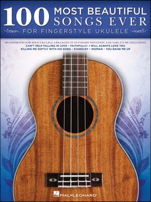 100 Most Beautiful Songs Ever for Fingerstyle Ukulele - Arrangements in Standard Notation and Tablature