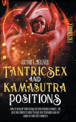 Charlie Creative Lab Tantric Sex and Kamasutra Positions: How to Spice Up your Sexual Life and Increase Intimacy.The Best and Complete Guide to Enjoy New Techniques and Se