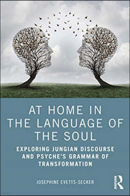 At Home In The Language Of The Soul: Exploring Jungian Discourse and Psyche's Grammar of Transformation