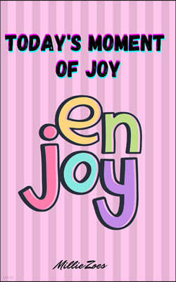 Today's Moment Of Joy: Lined Journal Notebook - Create and Remember Every Happy Moments, Journal With 120 Pages of Joy - Mindfulness and Happ