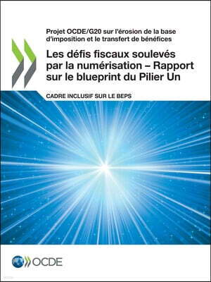 Projet Ocde/G20 Sur l'Erosion de la Base d'Imposition Et Le Transfert de Benefices Les Defis Fiscaux Souleves Par La Numerisation - Rapport Sur Le Blu