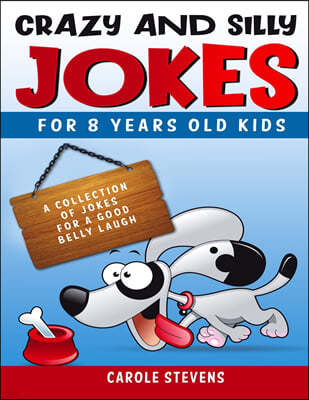 . Crazy and Silly Jokes for 8 years old kids: a collection of jokes for a good belly laugh