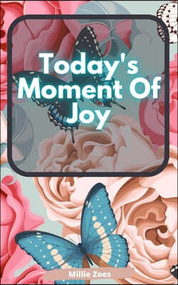 Today's Moment Of Joy: Lined Journal Notebook - Create and Remember Every Happy Moments, Journal With 120 Pages of Joy - Mindfulness and Happ