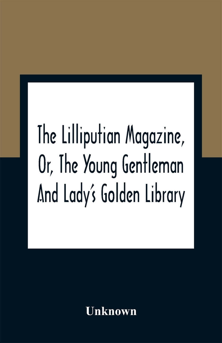 The Lilliputian Magazine, Or, The Young Gentleman And Lady'S Golden ...