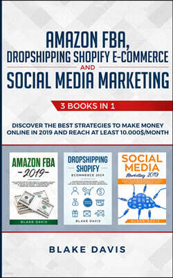 Charlie Creative Lab Ltd Publisher Amazon FBA, Dropshipping Shopify E-commerce and Social Media Marketing: 3 Books in 1 - Discover the Best Strategies to Make Money Online in 2019 and R