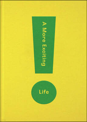 A More Exciting Life: A Guide to Greater Freedom, Spontaneity and Enjoyment