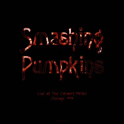 Smashing Pumpkins - Live At The Cabaret Metro. Chicago. Il - August 14. 1993 (Ltd. Ed)(180G)(2LP)