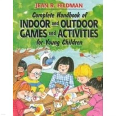Complete Handbook of Indoor and Outdoor Games and Activities for Young Children 