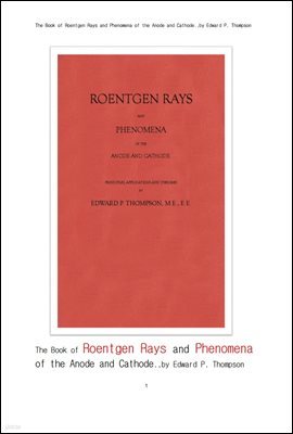 Ʈռ, X ʱ 缱.The Book of Roentgen Rays and Phenomena of the Anode and Cathode..