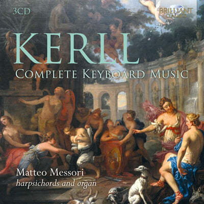Matteo Messori 요한 카스파르 케를: 하프시코드와 오르간 작품 전곡 (Johann Caspar Kerll: Complete Keyboard Music) 