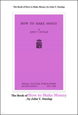   °,  .The Book of How to Make Money, by John V. Dunlap