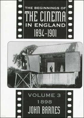 The Beginnings of the Cinema in England, 1894-1901: Volume 3: 1898 Volume 3