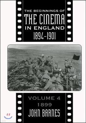 The Beginnings of the Cinema in England, 1894-1901: Volume 4: 1899 Volume 4