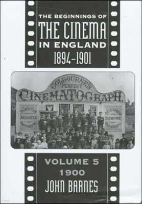 The Beginnings of the Cinema in England, 1894-1901: Volume 5: 1900 Volume 5