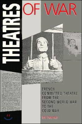 Theatres of War: French Committed Theatre from the Second World War to the Cold War