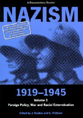 Nazism 1919-1945 Volume 3: Foreign Policy, War and Racial Extermination