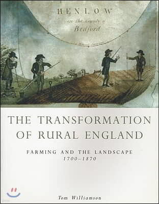 The Transformation of Rural England: Farming and the Landscape 1700-1870