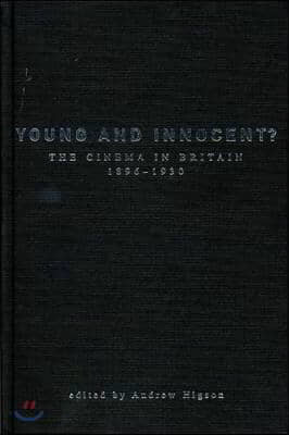 Young And Innocent?: The Cinema in Britain, 1896-1930