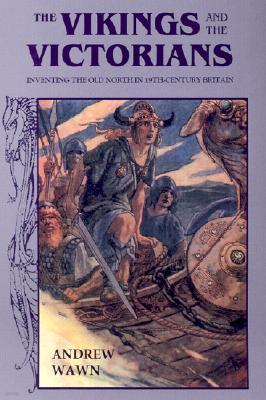 The Vikings and the Victorians: Inventing the Old North in Nineteenth-Century Britain