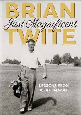 Just Magnificent: Lessons from a Life in Golf