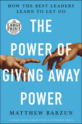 The Power of Giving Away Power: How the Best Leaders Learn to Let Go