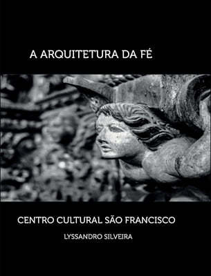 A Arquitetura Da Fe: Centro Cultural Sao Francisco