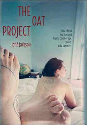 The Oat Project: How I Faced My Fear and Finally Came of Age in One Wild Summer