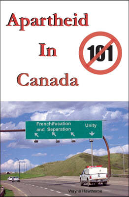 Apartheid in Canada: The Highway to Frenchifucation and Separation